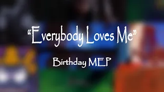 Everybody Loves Me ~ Birthday MEP 2023