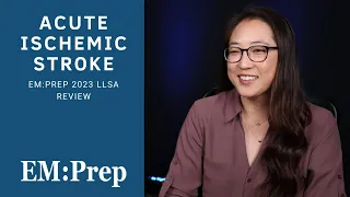 Acute Ischemic Stroke | EM:Prep 2023 LLSA Review