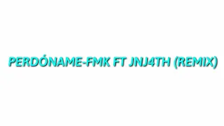 PERDÓNAME-FMK FT JNJ4TH (REMIX) (PROD.By Big One) & (MJC MUSIC)
