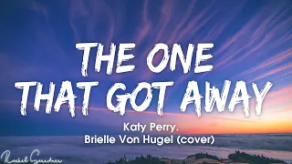 Katy Perry - The One That Got Away (Cover by Brielle Von Hugel) - Lyrics