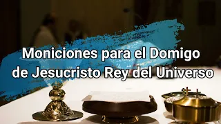 Moniciones Jesucristo Rey del Universo año 2022 -  Domingo 20 de Noviembre de 2022