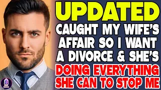 Caught My Wife's Affair So I Want A Divorce And She's Doing Everything She Can To Stop Me