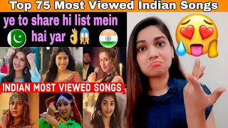 pakistani reacts to Top 75 Most Viewed Indian Songs on Youtube of All Time | saima pirzada reaction