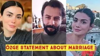 Özge yagiz Statement about marriage?