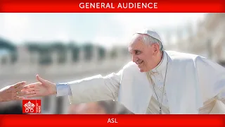 April 24 2024 General Audience Pope Francis ASL