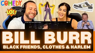 First Time Hearing Bill Burr Black Friends, Clothes & Harlem Reaction- ANY TOPIC BILL WON'T TOUCH? 😂