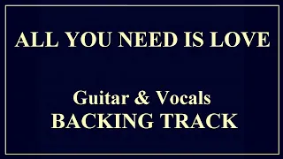 ALL YOU NEED IS LOVE - THE BEATLES - GUITAR AND VOCALS BACKING TRACK