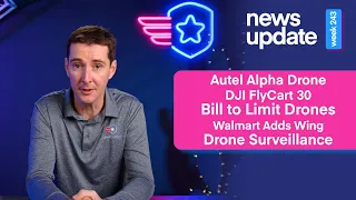 Drone News: Autel Alpha, FlyCart 30, KY Bill on Drones, Walmart Adds Wing, and Drone Surveillance.