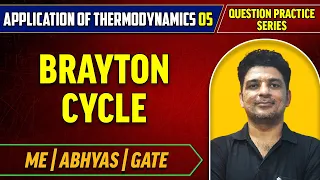 Application Of Thermodynamics 05 |  Brayton Cycle | Question Practice Series | ABHYAS | ME | GATE