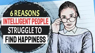 6 Reasons Highly Intelligent People Struggle To Find Happiness