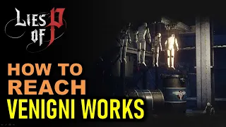 Chapter 3: How to Reach Venigni Works Factory & Find Venigni | Lies of P