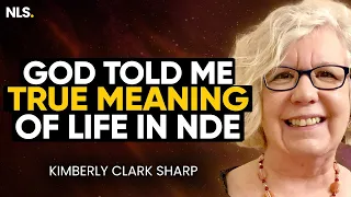 Clinically DEAD Woman Shown The True Meaning Of Life By GOD During My NDE | Kimberly Clark Sharp