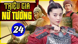 Phim Trung Quốc Mới Nhất | Triệu Gia Nữ Tướng - Tập 24 | Phim Cổ Trang Trung Quốc Hay Nhất