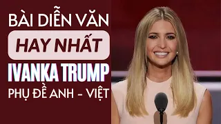 Bài HÙNG BIỆN HAY NHẤT của ❤️ Ivanka Trump ❤️ THINK BIG (Phụ đề Việt Ngữ cỡ lớn - BẢN ĐẦY ĐỦ)