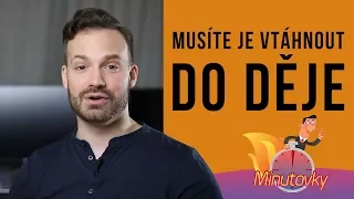 Musíte je vtáhnout do děje - Minutovky (84. díl)