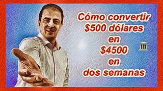 Cómo convertir $500 dólares en $4500 en 2 semanas [con Opciones]