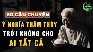 20 Câu Chuyện Ý Nghĩa Thâm Thúy: Trời Không Cho Ai Tất Cả Nhưng Cũng Không Lấy Đi Của Ai Tất Cả