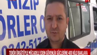 TERÖR ÖRGÜTÜYLE MÜCADELE EDEN GÜVENLİK GÜÇLERİNE 400 KİLO BAKLAVA