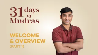 Day 1 - Welcome & Overview (Part 1) - 31 days of Mudras