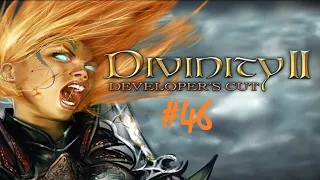 Divinity II Developer's Cut " Серия 46"