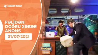 Fəlidən Doğru Xəbər - 31.07.2021  ANONS