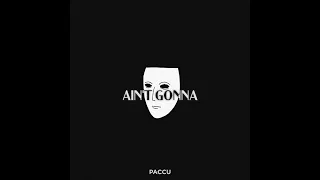 Paccu - Ain't Gonna