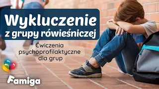 Wykluczenie z grupy rówieśniczej. Ćwiczenia psychoprofilaktyczne dla grup.