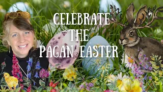 A Pagan Easter || The witches way to celebrate this Sabbat