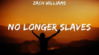 Zach Williams ~ No Longer Slaves # lyrics