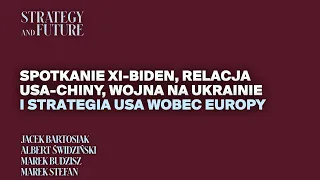 Jacek Bartosiak i zespół S&F | Spotkanie Xi-Biden, USA-Chiny, USA-Europa, koniec wojny na Ukrainie