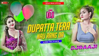 Dupatta Tera Nau Rang Da 💗 Dj Remix || Baliye De Mukhde Pe Dil Lalchaye Dj Remix || DjRaaji Remix