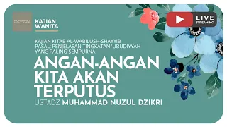 132. ANGAN-ANGAN KITA AKAN TERPUTUS | Kajian Wanita