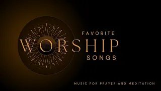 Favorite Worship Songs! Encouraging worship songs for times of prayer, meditation and Bible Study.