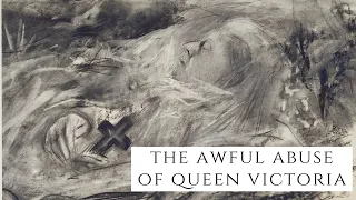 The AWFUL Abuse Of Queen Victoria