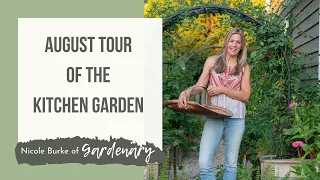 August Tour of a Gardenary Kitchen Garden with Nicole Burke