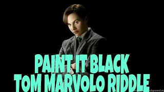 Tom marvolo riddle ( PAINT IT BLACK)