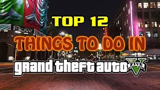 Top 12 Things To Do In Grand Theft Auto 5