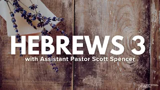 Hebrews 3 Part 2 With Assistant Pastor Scott Spencer