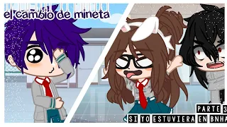 el cambio de mineta 😘🖐️/original creo que si/+si yo estuviera en bnha/parte 3/ u³u