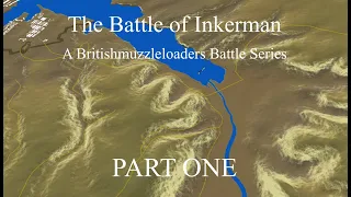 The Battle of Inkerman: A Britishmuzzleloaders Battle Series - PART ONE-