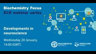 Biochemistry Focus ECR webinar series – Developments in neuroscience
