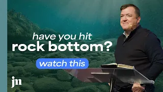 Have You Hit Rock Bottom? Watch This.