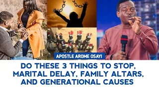 DO THESE 3 THINGS TO STOP, MARITAL DELAY, FAMILY ALTARS & GENERATIONAL CAUSES - APOSTLE AROME OSAYI