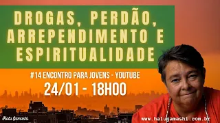 AS DROGAS, O PERDÃO, O ARREPENDIMENTO E A ESPIRITUALIDADE - #14 Encontro para Jovens-  24/01 18h00