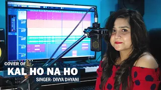 Kal Ho Naa Ho || Sonu Nigam || Female Unplugged Version 2020 || Divya Dhyani