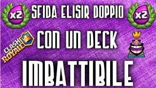 SFIDA DOPPIO ELISIR !!! TROPPO FACILE CON QUESTO DECK !!! - CLASH ROYALE ITA -