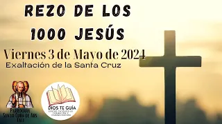 ✝️ Rezo de los mil Jesús - VIERNES 3 mayo 2024 - día de la Santa Cruz 2024, 1.000 Jesús, mil jesuses