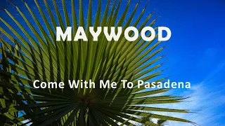 Maywood "Come With Me To Pasadena"