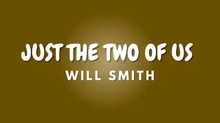 JUST THE TWO OF US + Lyrics | WILL SMITH