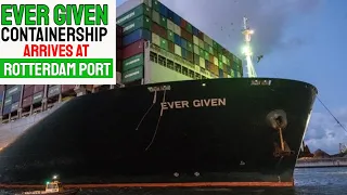 EVER GIVEN CONTAINERSHIP - Arrives at Rotterdam port